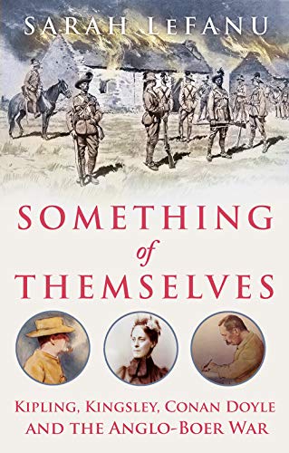 Stock image for Something of Themselves: Kipling, Kingsley, Conan Doyle and the Anglo-Boer War for sale by WorldofBooks