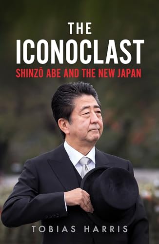 Stock image for The Iconoclast: Shinzo Abe and the New Japan for sale by ThriftBooks-Dallas