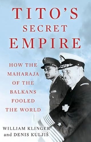 Beispielbild fr Tito's Secret Empire: How the Maharaja of the Balkans Fooled the World zum Verkauf von Harbor Books LLC