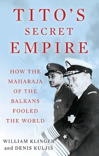 Stock image for Tito's Secret Empire: How the Maharaja of the Balkans Fooled the World for sale by Bahamut Media
