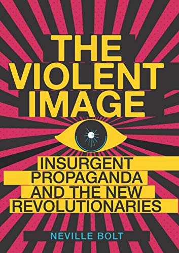 9781787383395: The Violent Image: Insurgent Propaganda and the New Revolutionaries