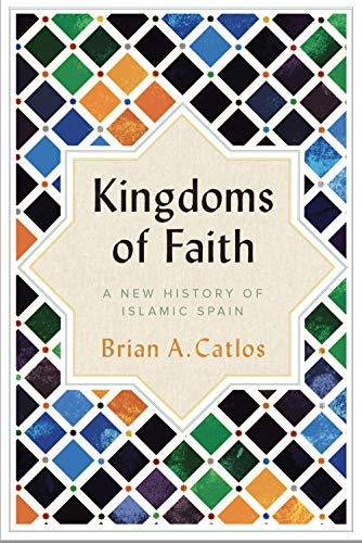 9781787384101: Kingdoms of Faith: A New History of Islamic Spain