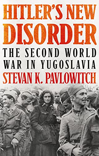 Stock image for Hitler's New Disorder: The Second World War in Yugoslavia for sale by Majestic Books