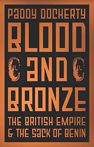 9781787384569: Blood and Bronze: The British Empire and the Sack of Benin