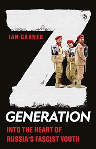 9781787389281: Z Generation: Into the Heart of Russia's Fascist Youth (New Perspectives on Eastern Europe & Eurasia)