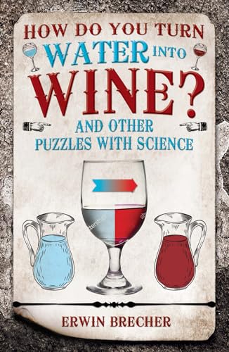 Stock image for How Do You Turn Water into Wine?: And Other Puzzles with Science for sale by WorldofBooks