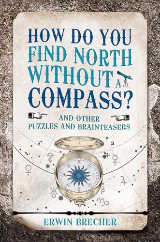 Beispielbild fr How Do You Find North Without a Compass?: And other puzzles and brainteasers zum Verkauf von WorldofBooks