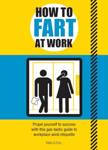 Stock image for How to Fart at Work: Propel Yourself to Success with This Gas-Tastic Guide to Workplace Wind Etiquette for sale by ThriftBooks-Atlanta