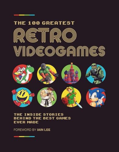 Stock image for The 100 Greatest Retro Videogames: The Inside Stories Behind the Best Games Ever Made for sale by ThriftBooks-Dallas