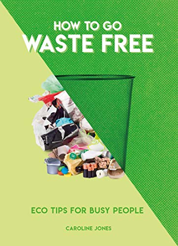 9781787393479: How to Go Waste Free: Eco Tips for Busy People