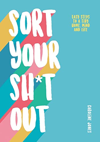 Imagen de archivo de Sort Your Sh*t Out: Easy steps to a tidy life a la venta por SecondSale