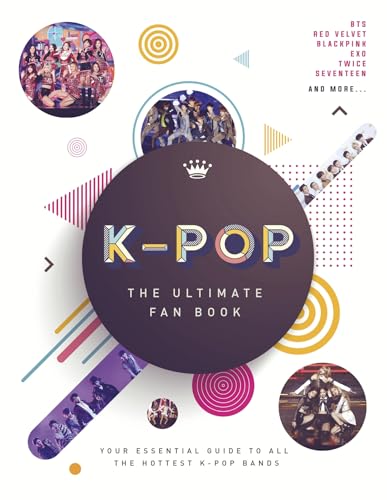 Beispielbild fr K-Pop: The Ultimate Fan Book: Your Essential Guide to the Hottest K-Pop Bands zum Verkauf von WorldofBooks