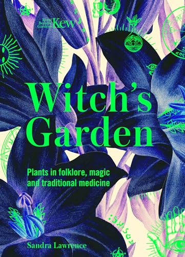 Beispielbild fr Kew - The Witch's Garden: Plants in Folklore, Magic and Traditional Medicine (Kew - Witch's Garden: Plants in Folklore, Magic and Traditional Medicine) zum Verkauf von WorldofBooks