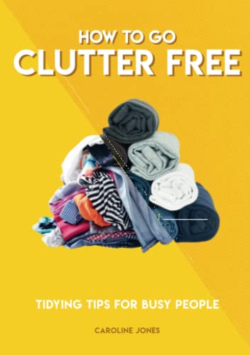 Stock image for How to Go Clutter Free: Tidying tips for busy people (How To Go. series) for sale by Hippo Books