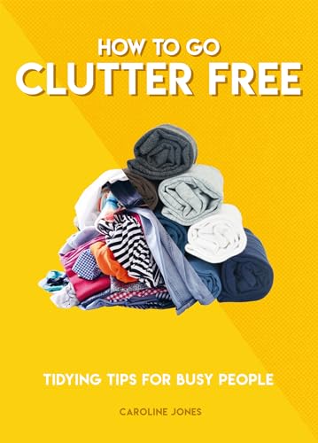 Stock image for How to Go Clutter Free: Tidying tips for busy people (How To Go. series) for sale by Wonder Book