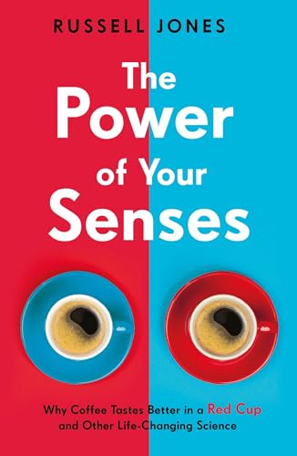 Beispielbild fr The Power of Your Senses: Why Coffee Tastes Better in a Red Cup and Other Life-Changing Science zum Verkauf von WorldofBooks