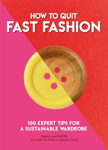 

How to Quit Fast Fashion: 100 Expert Tips for a Sustainable Wardrobe (Paperback or Softback)