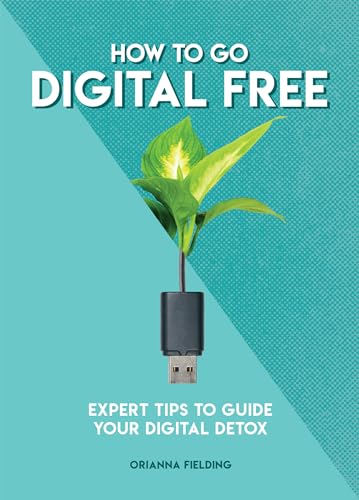 9781787395077: How to Go Digital Free: Expert Tips to Guide Your Digital Detox (How To Go... series)
