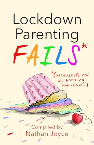 Stock image for Lockdown Parenting Fails: (Because it's not all f*cking rainbows!) for sale by AwesomeBooks