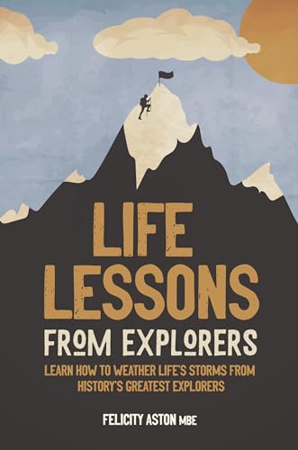 Beispielbild fr Life Lessons from Explorers: Learn how to weather life's storms from history's greatest explorers zum Verkauf von WorldofBooks