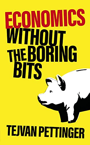 Imagen de archivo de Economics Without the Boring Bits: An Enlightening Guide to the Dismal Science a la venta por WorldofBooks