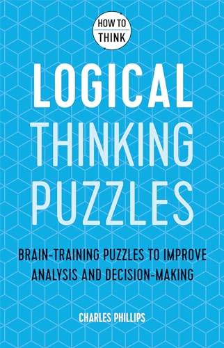 Beispielbild fr How to Think - Logical Thinking Puzzles: Brain-training puzzles to improve analysis and decision-making zum Verkauf von WorldofBooks