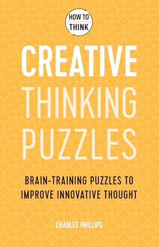 Beispielbild fr How to Think - Creative Thinking Puzzles: Brain-training puzzles to improve innovative thought zum Verkauf von WorldofBooks