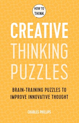 9781787397835: How to Think: Creative Thinking Puzzles: 50 Brain-Training Puzzles to Improve Innovation and Originality