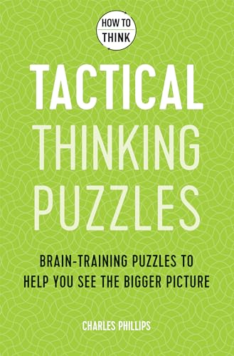 Beispielbild fr How to Think - Tactical Thinking Puzzles: Brain-training puzzles to help you see the bigger picture zum Verkauf von WorldofBooks