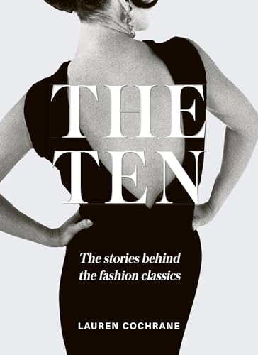 Beispielbild fr The Ten: The stories behind the fashion classics zum Verkauf von Housing Works Online Bookstore