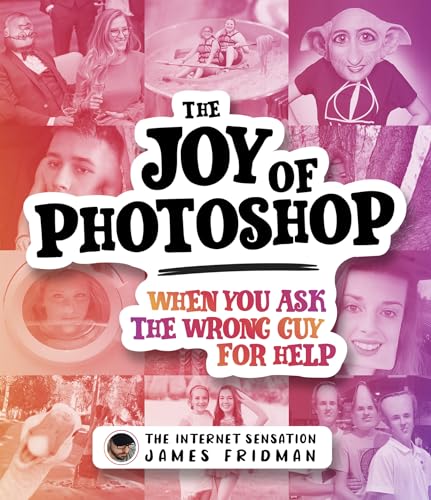 Stock image for The Joy of Photoshop: When You Ask The Wrong Guy For Help for sale by Goodwill Books