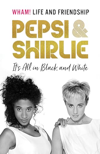 9781787399013: Pepsi & Shirlie - It's All in Black and White: Wham! Life and Friendship