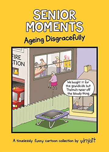 Stock image for Senior Moments: Ageing Disgracefully: A timelessly funny cartoon collection by Whyatt for sale by AwesomeBooks