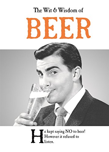 Beispielbild fr The Wit & Wisdom of Beer  " The Perfect Father  s Day Present from the BESTSELLING Greetings Cards Emotional Rescue (The Wit and Wisdom of.) zum Verkauf von WorldofBooks
