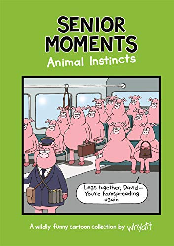 Imagen de archivo de Senior Moments: Animal Instincts: A timelessly funny cartoon collection by Whyatt a la venta por WorldofBooks