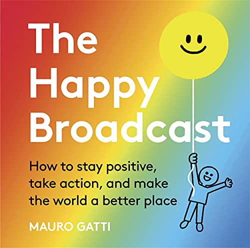 Beispielbild fr The Happy Broadcast: How to stay positive, take action, and make the world a better place zum Verkauf von WorldofBooks