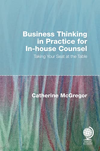 Imagen de archivo de Business Thinking in Practice for Inhouse Counsel Taking your Seat at the Table a la venta por PBShop.store US