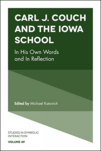 9781787431669: Carl J. Couch and the Iowa School: In His Own Words and In Reflection: 49 (Studies in Symbolic Interaction)