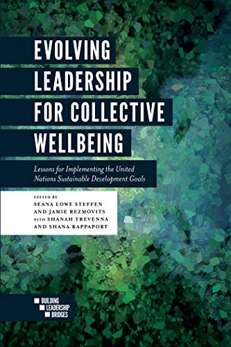Beispielbild fr Evolving Leadership for Collective Wellbeing: Lessons for Implementing the United Nations Sustainable Development Goals (Building Leadership Bridges) zum Verkauf von BooksRun