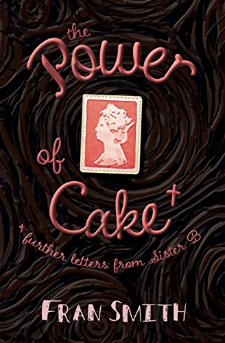 Stock image for The Power of Cake: further letters from Sister B - Fran Smith - PBK - New for sale by Devils in the Detail Ltd