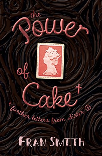 9781787450370: The Power of Cake: further letters from Sister B.