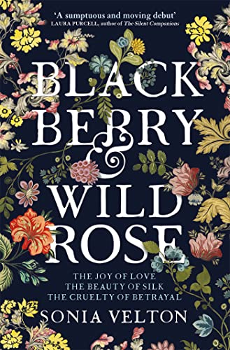 Stock image for Black Berry and Wild Rose, The Joy of Love, The Beauty of Silk, The Cruelty of Betrayal for sale by The Print Room