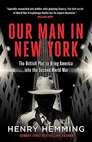 9781787474840: Our Man in New York: The British Plot to Bring America into the Second World War