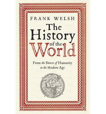 Beispielbild fr [ The History of the World From the Dawn of Humanity to the Modern Age ] [ THE HISTORY OF THE WORLD FROM THE DAWN OF HUMANITY TO THE MODERN AGE ] BY Welsh, Frank ( AUTHOR ) Mar-28-2013 Paperback zum Verkauf von AwesomeBooks