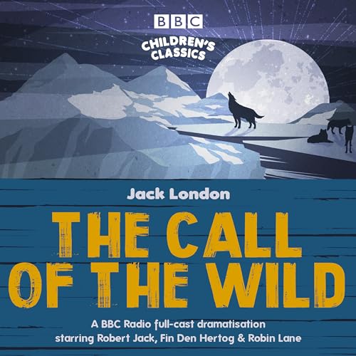 Beispielbild fr The Call of the Wild: A BBC Radio full-cast dramatisation (BBC Children's Classics) zum Verkauf von WorldofBooks