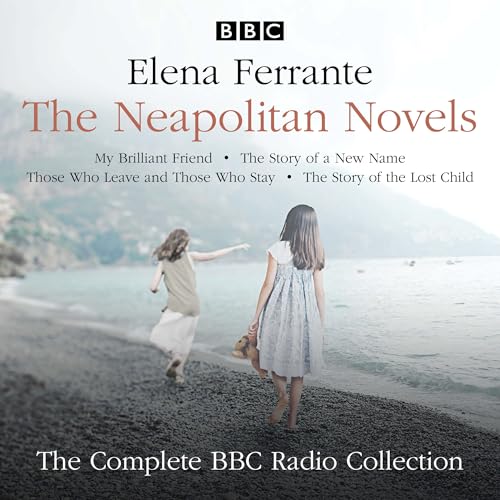 Stock image for The Neapolitan Novels: My Brilliant Friend, The Story of a New Name, Those Who Leave and Those Who Stay & The Story of the Lost Child: The Complete BBC Radio Collection for sale by WorldofBooks