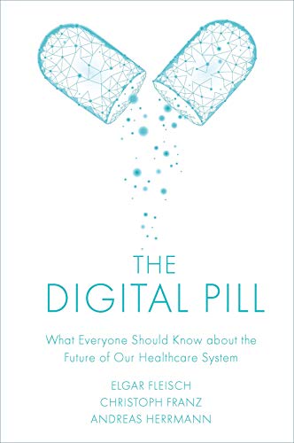 Beispielbild fr The Digital Pill: What Everyone Should Know about the Future of Our Healthcare System zum Verkauf von WorldofBooks
