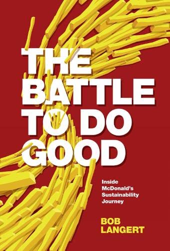 Beispielbild fr The Battle to Do Good : Inside Mcdonald's Sustainability Journey zum Verkauf von Better World Books