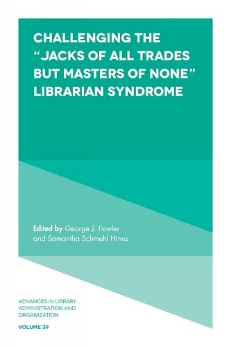 Stock image for Challenging the ?Jacks of All Trades but Masters of None? Librarian Syndrome (Advances in Library Administration and Organization, 39) for sale by Irish Booksellers