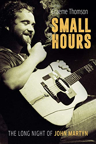 Beispielbild fr Small Hours: The Long Night of John Martyn zum Verkauf von WorldofBooks